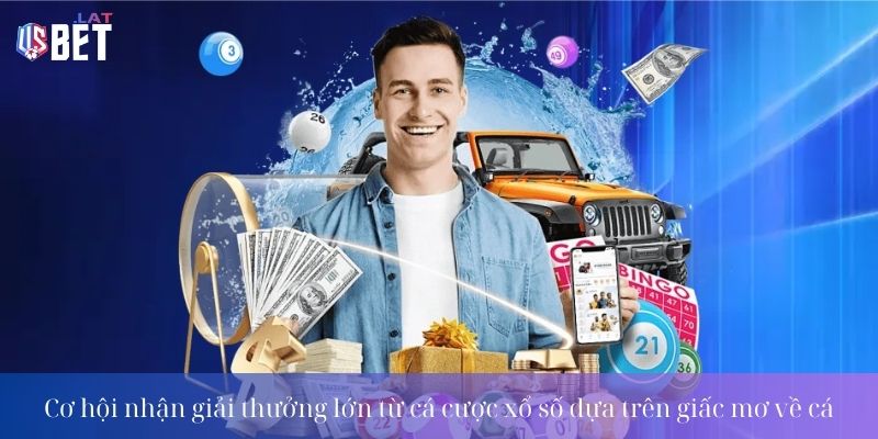 Cơ hội nhận giải thưởng lớn từ cá cược xổ số dựa trên giấc mơ về cá