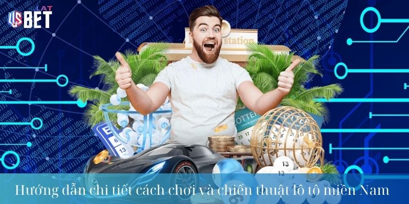 Hướng dẫn chi tiết cách chơi và chiến thuật lô tô miền Nam